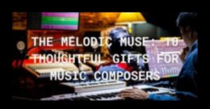 Muza melodică: cadouri care rezonează cu melodii emoționale